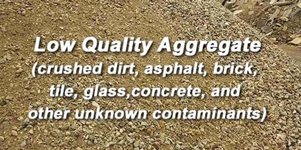 Low quality aggregate — crushed dirt, asphalt, brick, tile, glass, concrete and other unknown contaminants